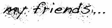 my friends